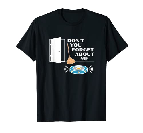 Don't You Forget About Me Novedad Robot Aspiradora Diversión Camiseta