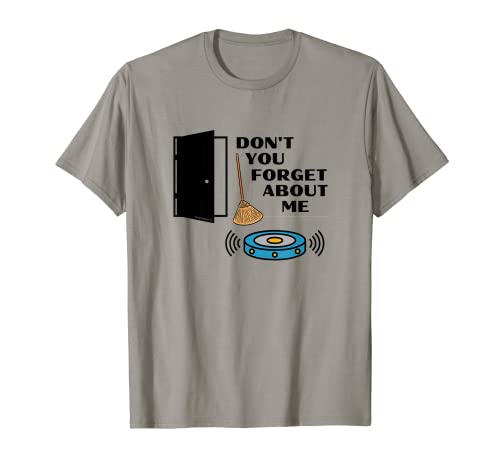 Don't You Forget About Me Novedad Robot Aspiradora Diversión Camiseta