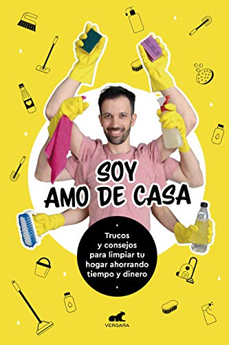 Soy Amo de Casa: Trucos y consejos para limpiar tu hogar ahorrando tiempo y dinero