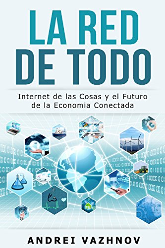 La Red de Todo: Internet de las Cosas y el Futuro de la Economía Conectada